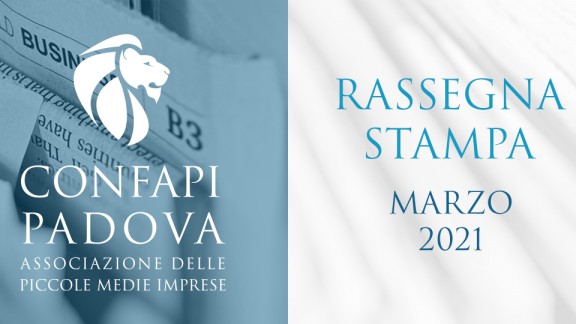 202103 RASSEGNA STAMPA CONFAPI PADOVA